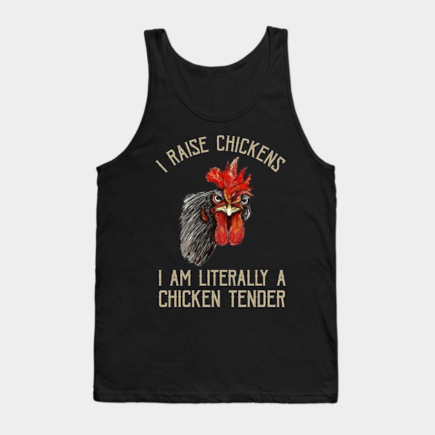 I Raise Chickens I Am A Chicken Tender Funny Saying Tank Top by Kagina